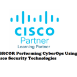 CBRCOR Performing CyberOps Using Cisco Security Technologies