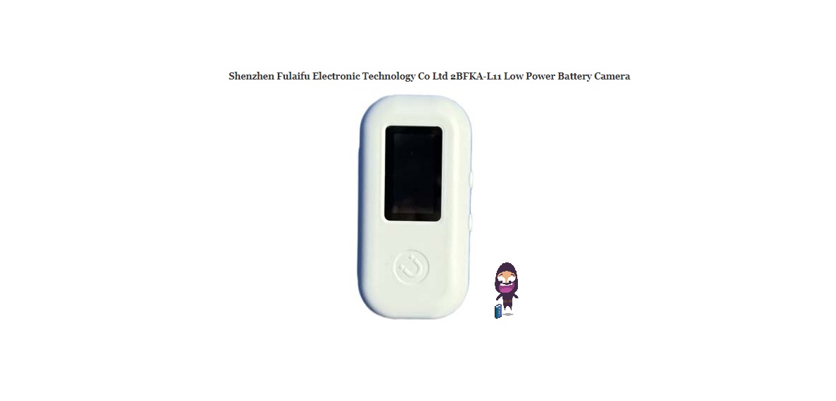 Shenzhen Fulaifu Electronic Technology Co Ltd 2BFKA-L11 Low Power Battery Camera User Manual