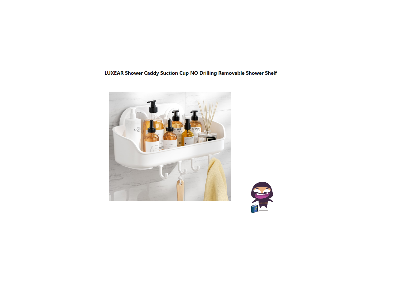 LUXEAR Shower Caddy Suction Cup NO Drilling Removable Shower Shelf Instruction Manual